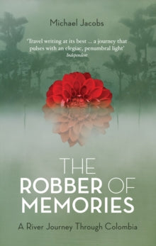 The Robber of Memories: A River Journey Through Colombia - Michael Jacobs (Paperback) 01-08-2013 Short-listed for Dolman Best Travel Book Award 2013 (UK).