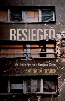 Besieged: Life Under Fire on a Sarajevo Street - Barbara Demick (Y) (Paperback) 05-04-2012 