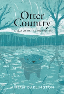 Otter Country: In Search of the Wild Otter - Miriam Darlington (Paperback) 02-05-2013 