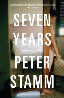 Seven Years - Peter Stamm; Michael Hofmann (Paperback) 04-04-2013 