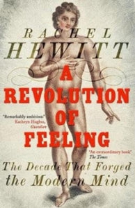 A Revolution of Feeling: The Decade that Forged the Modern Mind - Rachel Hewitt (Paperback) 07-11-2018 