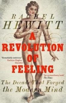 A Revolution of Feeling: The Decade that Forged the Modern Mind - Rachel Hewitt (Paperback) 07-11-2018 