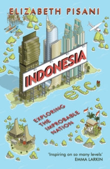 Indonesia Etc.: Exploring the Improbable Nation - Elizabeth Pisani (Paperback) 07-05-2015 Short-listed for Stanford-Dolman Best Travel Book Award 2015 (UK).