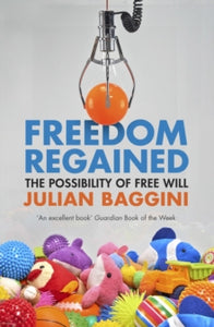 Freedom Regained: The Possibility of Free Will - Julian Baggini (Paperback) 03-03-2016 