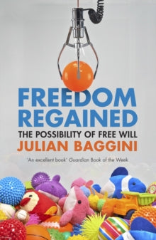 Freedom Regained: The Possibility of Free Will - Julian Baggini (Paperback) 03-03-2016 