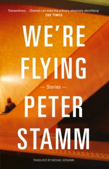 We're Flying - Peter Stamm; Michael Hofmann (Paperback) 02-04-2015 Short-listed for Man Booker International Prize 2013 (UK) and Frank O'Connor Short Stories Award 2013 (UK).