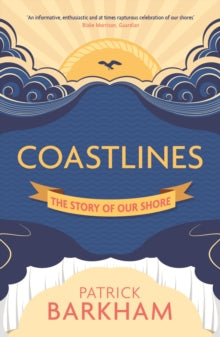 Coastlines: The Story of Our Shore - Patrick Barkham (Y) (Paperback) 08-10-2015 Long-listed for The Wainwright Golden Beer Prize 2016 (UK).