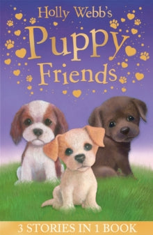 Holly Webb Animal Stories  Holly Webb's Puppy Friends: Timmy in Trouble, Buttons the Runaway Puppy, Harry the Homeless Puppy - Holly Webb; Sophy Williams (Paperback) 06-07-2015 