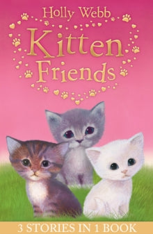 Holly Webb Animal Stories  Holly Webb's Kitten Friends: Lost in the Snow, Smudge the Stolen Kitten, The Kitten Nobody Wanted - Holly Webb; Sophy Williams (Paperback) 14-07-2016 