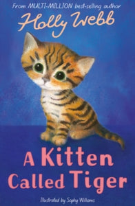 Holly Webb Animal Stories 37 A Kitten Called Tiger - Holly Webb; Sophy Williams (Paperback) 01-06-2017 