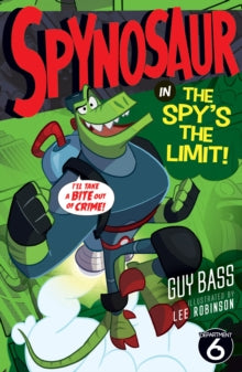Spynosaur 3 The Spy's the Limit - Guy Bass; Lee Robinson (Paperback) 07-09-2017 