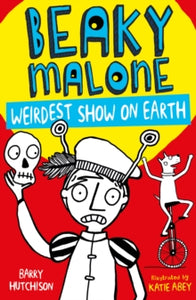 Beaky Malone 4 Weirdest Show on Earth - Barry Hutchison; Katie Abey (Paperback) 11-01-2018 