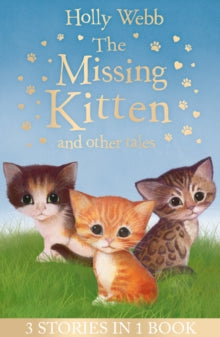 Holly Webb Animal Stories  The Missing Kitten and other tales: The Missing Kitten, The Frightened Kitten, The Kidnapped Kitten - Holly Webb; Sophy Williams (Paperback) 09-08-2018 