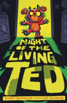 Night of the Living Ted 1 Night of the Living Ted - Barry Hutchison; Lee Cosgrove (Paperback) 06-09-2018 