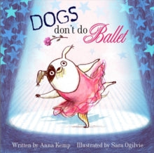 Dogs Don't Do Ballet - Anna Kemp; Sara Ogilvie (Paperback) 01-04-2010 Short-listed for Roald Dahl Funny Prize: The Funniest Book for Children Aged Six and Under 2010.
