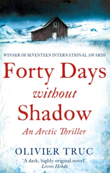 Forty Days Without Shadow: An Arctic Thriller - Olivier Truc (Paperback) 04-12-2014 Short-listed for CWA Daggers: International 2014 (UK).