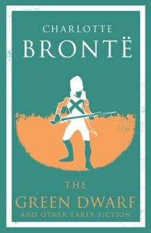 The Green Dwarf and Other Early Fiction - Charlotte Bronte (Paperback) 22-11-2018 