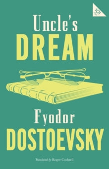 Alma Classics 101 Pages  Uncle's Dream: New Translation - Fyodor Dostoevsky; Roger Cockrell; Roger Cockrell (Paperback) 12-03-2020 
