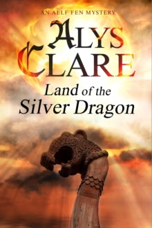 An Aelf Fen Mystery  Land of the Silver Dragon - Alys Clare (Paperback) 25-04-2014 