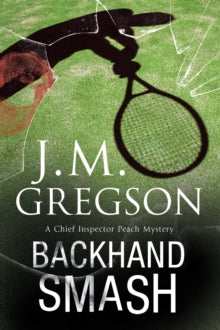 A Percy Peach Mystery  Backhand Smash - J.M. Gregson (Paperback) 31-10-2016 