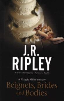 A Maggie Miller Mystery  Beignets, Brides and Bodies - J.R. Ripley (Paperback) 30-06-2017 