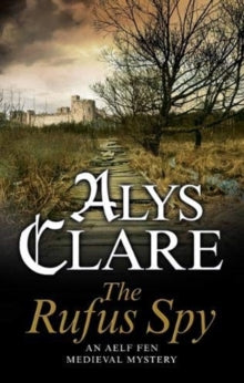 An Aelf Fen Mystery  The Rufus Spy - Alys Clare (Paperback) 31-01-2019 