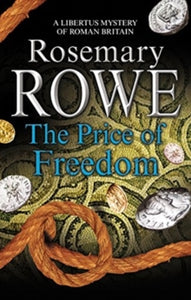 A Libertus Mystery of Roman Britain  The Price of Freedom - Rosemary Rowe (Paperback) 31-01-2019 
