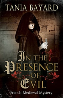 A Christine de Pizan Mystery  In the Presence of Evil - Tania Bayard (Paperback) 28-02-2019 