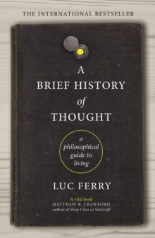 A Brief History of Thought: A Philosophical Guide to Living - Luc Ferry; Theo Cuffe (Paperback) 03-01-2019 