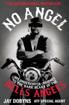 No Angel: My Undercover Journey to the Dark Heart of the Hells Angels - Jay Dobyns (Paperback) 06-05-2010 