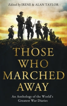 Those Who Marched Away: An Anthology of the World's Greatest War Diaries - Irene Taylor; Alan Taylor (Paperback) 01-10-2009 