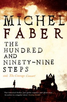The Hundred and Ninety-Nine Steps: The Courage Consort - Michel Faber (Paperback) 01-04-2010 