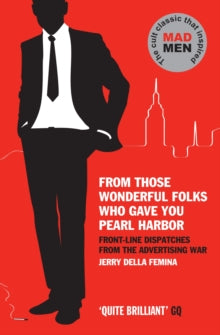 From Those Wonderful Folks Who Gave You Pearl Harbor: Front-Line Dispatches from the Advertising War - Jerry Della Femina (Paperback) 22-07-2010 