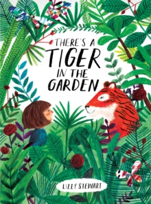 There's a Tiger in the Garden - Lizzy Stewart (Paperback) 02-02-2017 Winner of Waterstones Children's Book Prize: Illustrated Books 2017. Short-listed for Evening Standard Oscar's First Book Prize 2017.
