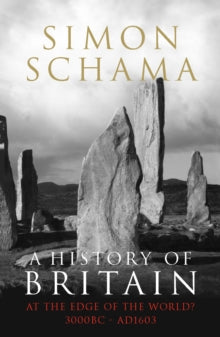 A History of Britain - Volume 1: At the Edge of the World? 3000 BC-AD 1603 - Simon Schama, CBE (Paperback) 05-11-2009 