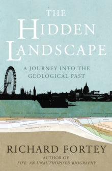 The Hidden Landscape: A Journey into the Geological Past - Richard Fortey (Paperback) 04-02-2010 