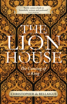 The Lion House: The Coming of A King - Christopher de Bellaigue (Hardback) 03-03-2022 