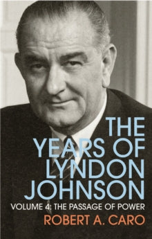 The Passage of Power: The Years of Lyndon Johnson (Volume 4) - Robert A Caro (Paperback) 23-01-2014 Winner of New York Historical Society Book Prize 2013 (United States). Short-listed for National Book Critics Circle Biography Award 2013 (United Stat