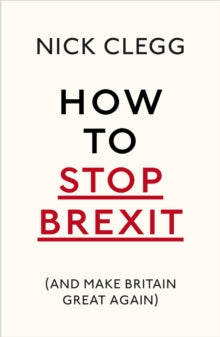 How To Stop Brexit (And Make Britain Great Again) - Nick Clegg (Paperback) 12-10-2017 Winner of Parliamentary Book Awards 2017 (UK).