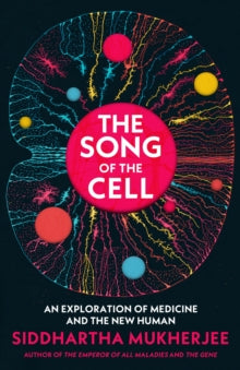 The Song of the Cell: An Exploration of Medicine and the New Human - Siddhartha Mukherjee (Hardback) 03-11-2022 