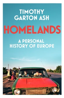 Homelands: A Personal History of Europe - Timothy Garton Ash (Hardback) 02-03-2023 