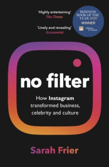 No Filter: The Inside Story of Instagram - Winner of the FT Business Book of the Year Award - Sarah Frier (Paperback) 11-02-2021 