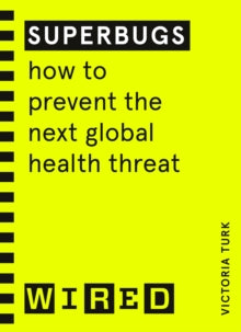 Superbugs (WIRED guides): How to prevent the next global health threat - Victoria Turk (Paperback) 22-09-2022 