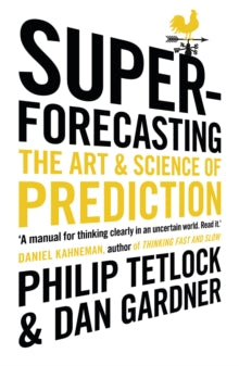 Superforecasting: The Art and Science of Prediction - Philip Tetlock; Dan Gardner (Paperback) 07-04-2016 Winner of CMI Management Book of the Year: Management Futures Category 2017.