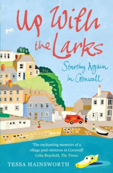Up With the Larks: Starting Again in Cornwall - Tessa Hainsworth (Paperback) 04-03-2010 