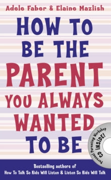 How To Talk  How to Be the Parent You Always Wanted to Be - Adele Faber; Elaine Mazlish (Paperback) 03-04-2014 