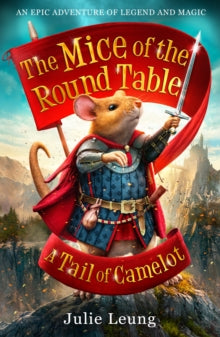 The Mice of the Round Table  The Mice of the Round Table 1: A Tail of Camelot - Julie Leung (Paperback) 04-05-2017 