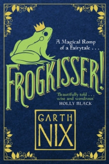 Frogkisser!: A Magical Romp of a Fairytale - Garth Nix (Paperback) 19-10-2017 