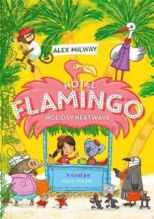 Hotel Flamingo  Hotel Flamingo: Holiday Heatwave - Alex Milway (Paperback) 13-06-2019 