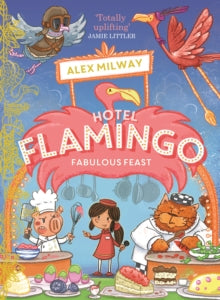 Hotel Flamingo  Hotel Flamingo: Fabulous Feast - Alex Milway (Paperback) 30-04-2020 